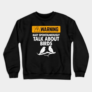 Warning May Start Talking About Birds Crewneck Sweatshirt